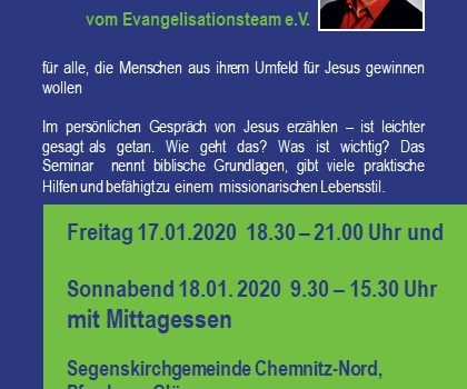 Seminar für persönliche Evangelisation mit Guntram Wurst am 17.01.2020 von 18.30 bis 21.00 Uhr und am 18.01.2020 von 9.30 bis 15.30 Uhr in der Segenskirchgemeinde Chemnitz-Nord, Pfarrhaus Glösa